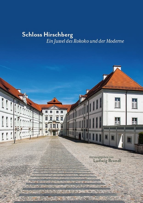 Schloss Hirschberg – Ein Juwel des Rokoko und der Moderne - Georg Pfeilschifter