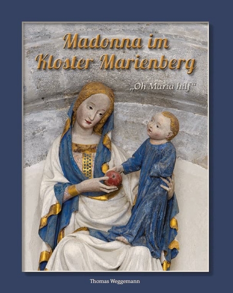 &bdquo;Oh, Maria hilf!&ldquo; &ndash; Madonna im Kloster Marienberg - 
