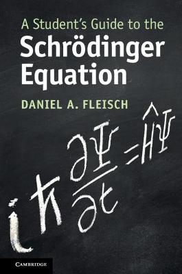 A Student's Guide to the Schr&ouml;dinger Equation - Daniel A. Fleisch
