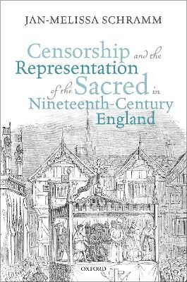 Censorship and the Representation of the Sacred in Nineteenth-Century England - Jan-Melissa Schramm
