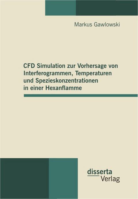 CFD Simulation zur Vorhersage von Interferogrammen, Temperaturen und Spezieskonzentrationen in einer Hexanflamme - Markus Gawlowski