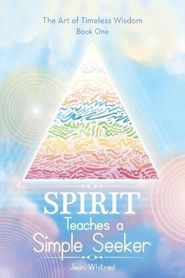 Spirit Teaches a Simple Seeker - Jean Whitred
