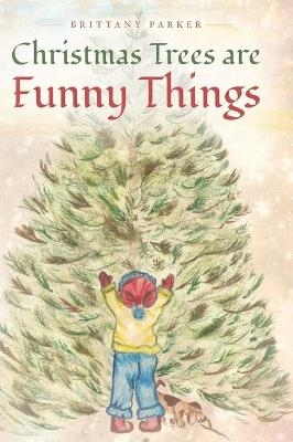 Christmas Trees are Funny Things - Brittany Parker