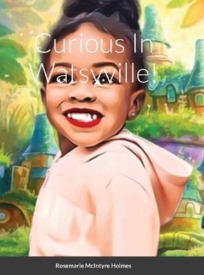 Curious In Watsyville - Rosemarie Holmes