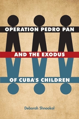 Operation Pedro Pan and the Exodus of Cuba's Children - Deborah Shnookal