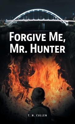 Forgive Me, Mr. Hunter - T N Cullen