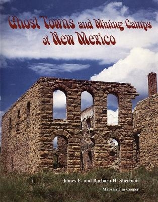 Ghost Towns and Mining Camps of New Mexico - James E. Sherman, Barbara H. Sherman