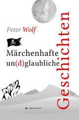 M&auml;rchenhafte un(d)glaubliche Geschichten - Peter Wolf