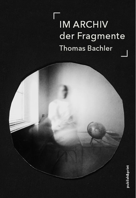 IM ARCHIV der Fragmente - Thomas Bachler