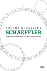 Schaeffler. Biographie einer Familie und ihres Unternehmens - Gregor Sch&ouml;llgen