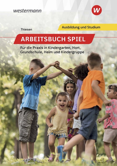 Arbeitsbuch Spiel f&uuml;r die Praxis in Kindergarten, Hort, Heim und Kindergruppe - Peter Thiesen