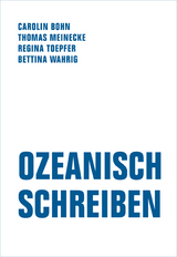 Ozeanisch Schreiben - Carolin Bohn, Thomas Meinecke, Regina Toepfer, Bettina Wahrig