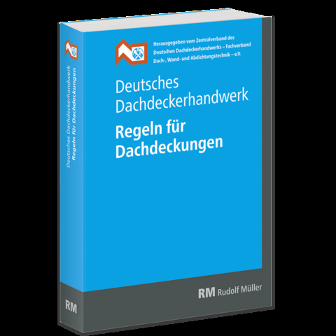 Deutsches Dachdeckerhandwerk - Regeln f&uuml;r Dachdeckungen, 13. Aufl. - 