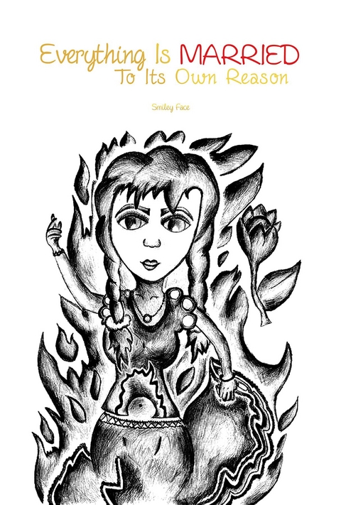 Everything is  Married  to Its  Own Reason -  Smiley Face