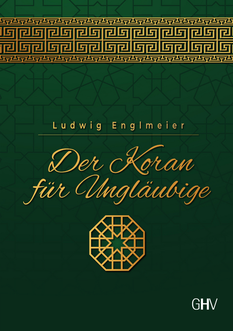 Der Koran f&uuml;r Ungl&auml;ubige - Ludwig Englmeier
