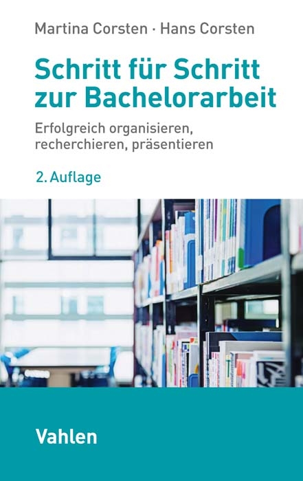 Schritt f&uuml;r Schritt zur Bachelorarbeit - Martina Corsten, Hans Corsten