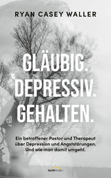 Gl&auml;ubig. Depressiv. Gehalten. - Ryan Casey Waller