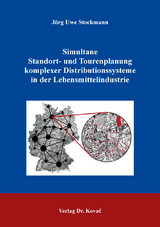 Simultane Standort- und Tourenplanung komplexer Distributionssysteme in der Lebensmittelindustrie - J&ouml;rg Uwe Stockmann