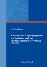 Kontrolle der Verg&uuml;tungssysteme von Instituten nach der Institutsverg&uuml;tungsverordnung 2017/2021 - Matthias Baum