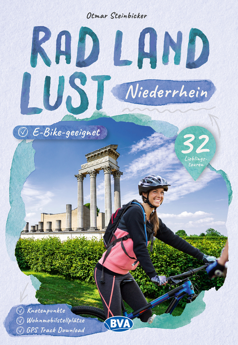 Niederrhein RadLandLust, 32 Lieblingstouren, E-Bike-geeignet mit Knotenpunkten und Wohnmobilstellpl&auml;tze - Otmar Steinbicker