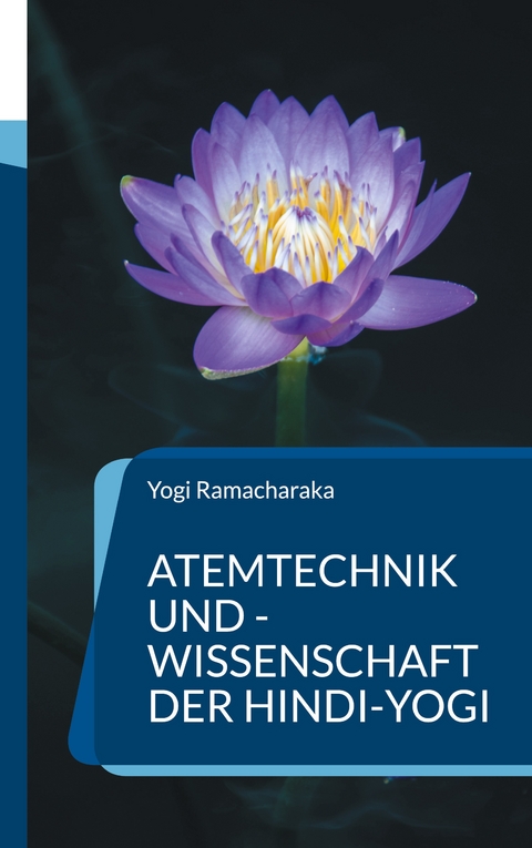 Atemtechnik und -Wissenschaft der Hindi-Yogi - Yogi Ramacharaka