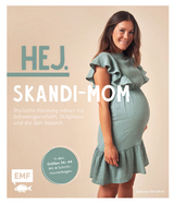Hej. Skandi-Mom &ndash; Stylische Kleidung n&auml;hen f&uuml;r Schwangerschaft, Stillphase und die Zeit danach - Sabrina Kerscher