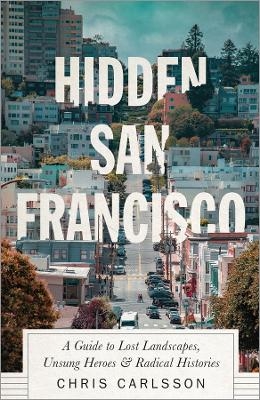 Hidden San Francisco - Chris Carlsson