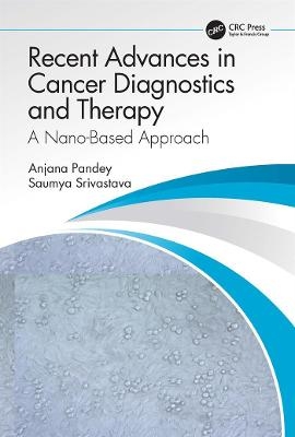Recent Advances in Cancer Diagnostics and Therapy - Anjana Pandey