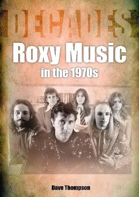 Roxy Music in the 1970s - Dave Thompson