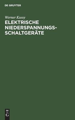 Elektrische Niederspannungsschaltger&auml;te - Werner Kussy