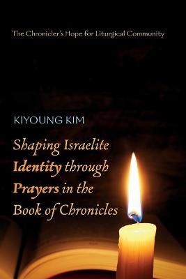 Shaping Israelite Identity Through Prayers in the Book of Chronicles - Kiyoung Kim