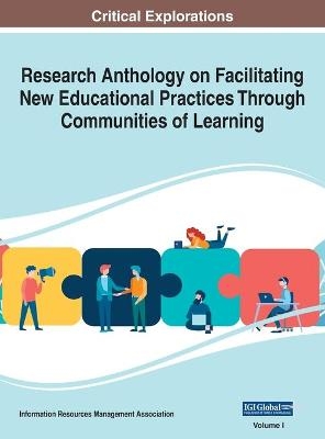 Research Anthology on Facilitating New Educational Practices Through Communities of Learning, VOL 1 - 