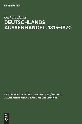 Deutschlands Aussenhandel. 1815-1870 - Gerhard Bondi