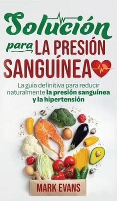 Soluci&oacute;n Para La Presi&oacute;n Sangu&iacute;nea - Mark Evans