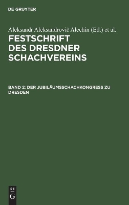 Der Jubil&auml;umsschachkongre&szlig; zu Dresden - 
