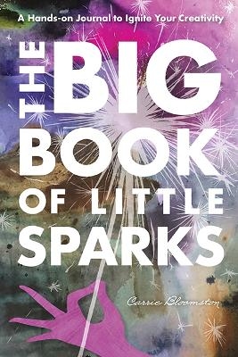 The Big Book of Little Sparks - Carrie Bloomston