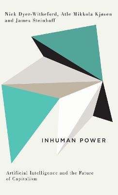 Inhuman Power - Nick Dyer-Witheford, Atle Mikkola Kjøsen, James Steinhoff