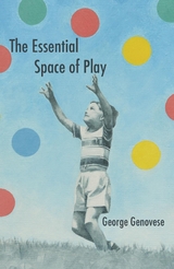 The Essential Space of Play - George Genovese