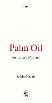 Palm Oil - Max Haiven