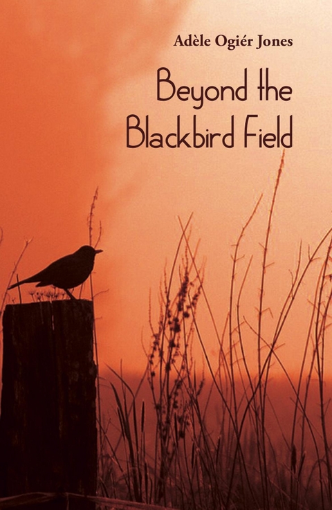 Beyond the Blackbird Field - Adèle Ogier Jones