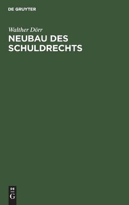 Neubau des Schuldrechts - Walther D&ouml;rr
