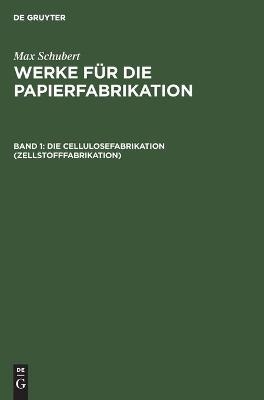 Die Cellulosefabrikation (Zellstofffabrikation) - 