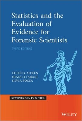 Statistics and the Evaluation of Evidence for Forensic Scientists - Colin Aitken, Franco Taroni, Silvia Bozza