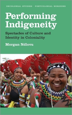 Performing Indigeneity - Morgan Ndlovu