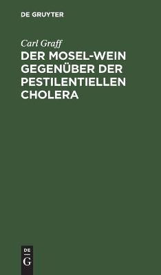 Der Mosel-Wein gegen&uuml;ber der pestilentiellen Cholera - Carl Graff