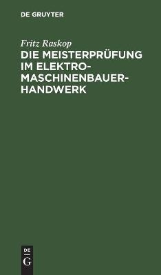 Die Meisterpr&uuml;fung im Elektro-Maschinenbauer-Handwerk - Fritz Raskop