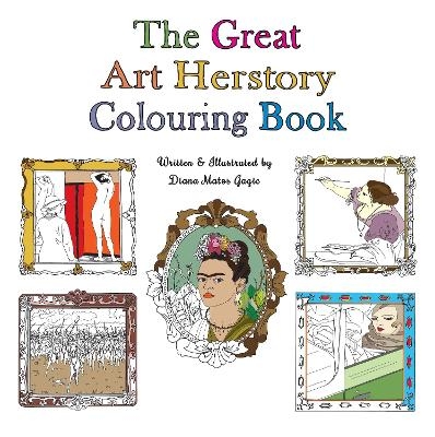 The Great Art Herstory Colouring Book - Diana Matos Gagic