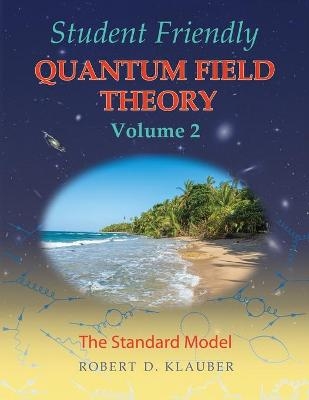 Student Friendly Quantum Field Theory Volume 2 - Robert D Klauber