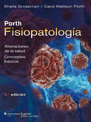 Porth. Fisiopatolog&iacute;a: alteraciones de la salud - Sheila Grossman