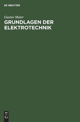 Grundlagen der Elektrotechnik - Gustav Maier